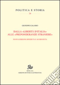 Dalla «libertà d'Italia» alle «preponderanze straniere» libro di Galasso Giuseppe
