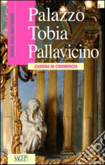 Palazzo Tobia Pallavicino. Camera di commercio. Ediz. francese libro di Bartolini Cristina; Manara Elena