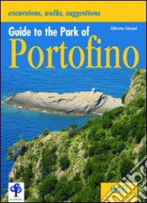 Guide to the park of Portofino. Con cartina. Ediz. illustrata libro di Girani Alberto