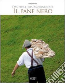 Il pane nero-Das puschtra Bauernbreatl. Ediz. bilingue libro di Rossi Sergio; Fazzari F. (cur.)