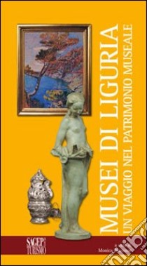 Musei in Liguria. Un viaggio nel patrimonio museale libro di Bruzzone M. (cur.)