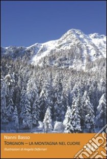 Torgnon. La montagna nel cuore libro di Basso Giovanni