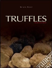 Truffles. The divine earth libro di Rossi Sergio