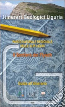 Il sentiero dei Flysch. Parco naturale regionale delle Alpi liguri libro