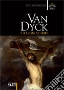 Van Dyck e il Cristo spirante. Ediz. illustrata libro di Leoncini L. (cur.); Sanguineti D. (cur.)