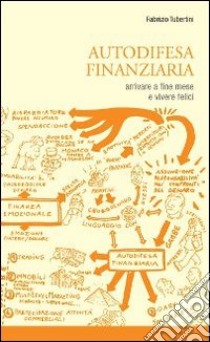 Autodifesa finanziaria. Arrivare a fine mese e vivere felici! libro di Tubertini Fabrizio