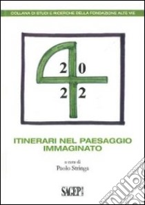 Itinerari nel paesaggio immaginato libro di Stringa P. (cur.)