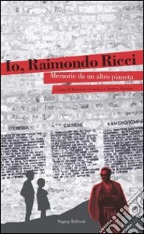 Io, Raimondo Ricci. Storie da un altro pianeta libro di Ricci Raimondo; Marotta A. (cur.); Guarino D. (cur.)