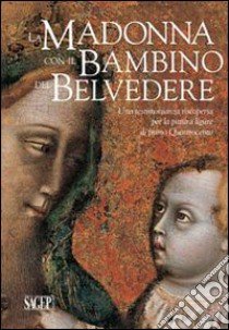 La Madonna con il Bambino del Belvedere. Una testimonianza riscoperta per la pittura ligure di primo Quattrocento. Ediz. illustrata libro di Zanelli G. (cur.); Acordon A. (cur.)