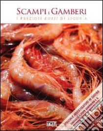 Scampi e gamberi. I preziosi rossi di Liguria libro