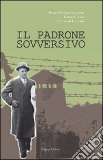 Il padrone sovversivo libro di Pastorino Mauro Valerio; Traverso Giovanni; Torre Lorenzo