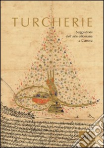 Turcherie. Suggestioni dell'arte ottomana a Genova. Catalogo della mostra (Genova, 2 ottobre-18 gennaio 2014). Ediz. illustrata libro di Pessa L. (cur.)