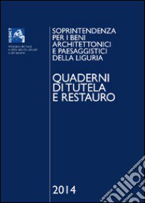 Quaderni di tutela e restauro 2014. Soprintendenza per i beni architettonici e paesaggistici della Liguria. Ediz. illustrata libro di Papotti L (cur.)