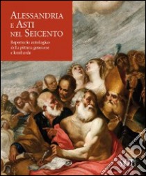 Alessandria e Asti nel seicento. Repertorio antologico della pittura genovese e lombarda libro di Morandotti A. (cur.); Spione G. (cur.)