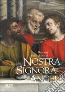 Restauri nella chiesa di Nostra Signora degli Angeli. Simone Dondo, Luca Cambiaso, Tintoretto libro di Catarozzolo D. (cur.); Pastor C. (cur.); Zanelli G. (cur.)