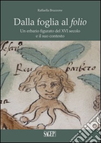 Dalla foglia al folio. Un erbario figurato del XVI secolo e il suo contesto libro di Bruzzone Raffaella