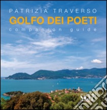 Golfo dei poeti. Companion guide. Ediz. multilingue libro di Traverso Patrizia