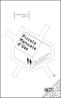 Piccolo manuale d'uso per l'architettura contemporanea libro di Giberti Massimiliano