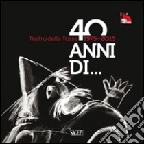 Teatro della Tosse 1975-2015. Quarant'anni di... libro di Paoletti M. (cur.)