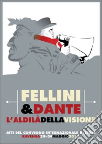 Fellini & Dante. L'aldilà della visione libro