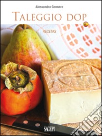 Taleggio DOP. Recetas libro di Gennaro Alessandra; Fazzari F. (cur.)