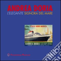 Andrea Doria. L'elegante signora del mare. Ediz. illustrata libro