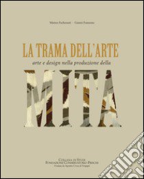 La trama dell'arte. Arte e design nella produzione della MITA. Ediz. illustrata libro di Fochessati Matteo; Franzone Gianni