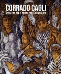 Corrado Cagli. Attualità per il tempo della continuità. Ediz. bilingue libro di Calabrese A. (cur.); Briguglio G. (cur.)