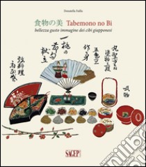 Tabemono no Bi. Bellezza gusto immagine dei cibi giapponesi. Ediz. illustrata libro di Failla Donatella