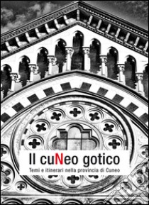 Il Cuneo gotico. Temi e itinerari nella provincia di Cuneo libro di Mamino Lorenzo; Regis Daniele