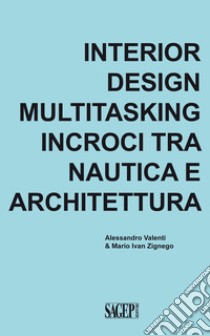 Interior design multitasking. Incroci tra nautica e architettura libro di Valenti Alessandro; Zignego Mario Ivan