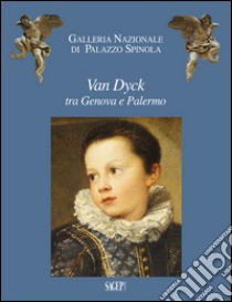 Van Dyck tra Genova e Palermo.  Liechtenstein, the Princely Collections e Palazzo Spinola libro di Simonetti F. (cur.); Zanelli G. (cur.)