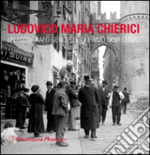 Ludovico Maria Chierici. Un fotografo genovese di primo Novecento libro di Viale G. (cur.)