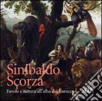 Sinibaldo Scorza (1589-1631). Favole e natura all'alba del Barocco libro di Orlando A. (cur.)