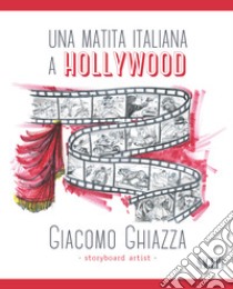 Una matita italiana a Hollywood. Ediz. italiana e inglese libro di Ghiazza Giacomo