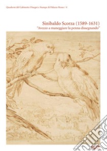 Sinibaldo Scorza 1589-1631 «Avezzo a maneggiare la penna dissegnando». Ediz. illustrata libro di Boccardo Piero; Priarone Margherita
