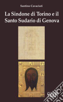 La Sindone di Torino e il Santo Sudario di Genova libro di Cavaciuti Santino