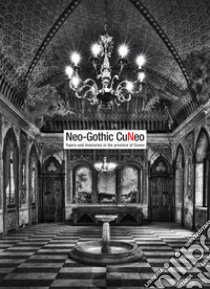 Neo-gothic Cuneo. Topics and itineraries in the province of Cuneo libro di Mamino Lorenzo; Regis Daniele