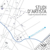 Studi d'artista. I luoghi di produzione dell'arte. Torino. La città oltre la Dora. Ediz. italiana e inglese libro di Dassi S. (cur.); Testore C. (cur.)