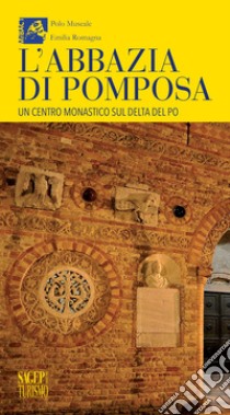 L'abbazia di Pomposa. Un centro monastico sul delta del Po libro di Scalini M. (cur.); Desantis P. (cur.)