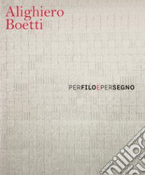 Alighiero Boetti. Per filo e per segno. Ediz. italiana e inglese libro di Chierubini Laura