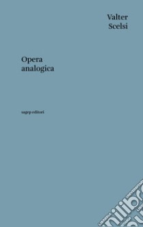 Opera analogica libro di Scelsi Valter