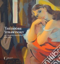 Théodore Strawinsky. La trasfigurazione poetica. Ediz. italiana e francese libro di Haensler Huguet C. (cur.)