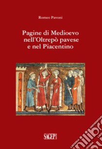 Pagine di medioevo nell'Oltrepò Pavese e nel piacentino libro di Pavoni Romeo