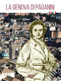 La Genova di Paganini. Guida alla città. Ediz. italiana e inglese libro