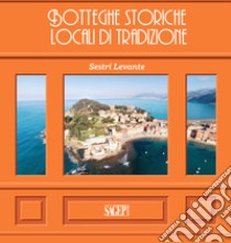 Sestri Levante. Botteghe storiche e locali di tradizione. Ediz. italiana e inglese libro di Fusconi C. (cur.); Vitiello R. (cur.)