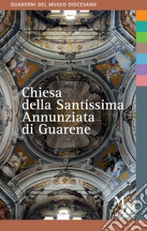 Chiesa della Santissima Annunziata di Guarene libro di Asselle Enrica; Cavallero Claudia; Gallarato Silvia