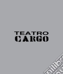 Teatro Cargo 1994-2017. Fuori dal centro, fuori dagli schemi libro di Sicignano Laura