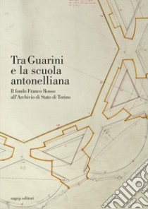 Tra Guarini e la scuola antonelliana. Il fondo Franco Rosso all'Archivio di Stato di Torino libro di Caterino R. (cur.); Perniola G. A. (cur.); Piccoli E. (cur.)