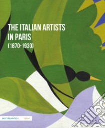 The Italian artists in Paris (1870-1930) libro di Bosi S. (cur.); Rossi V. M. (cur.); Savoia E. (cur.)